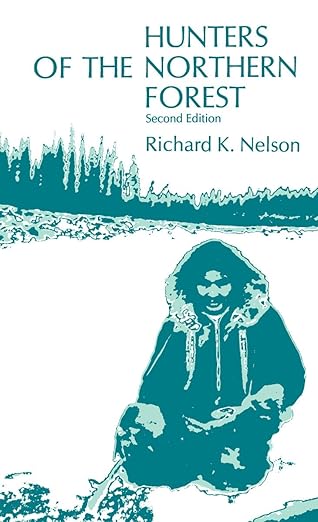 hunters of the northern forest designs for survival among the alaskan kutchin 1st edition richard k nelson