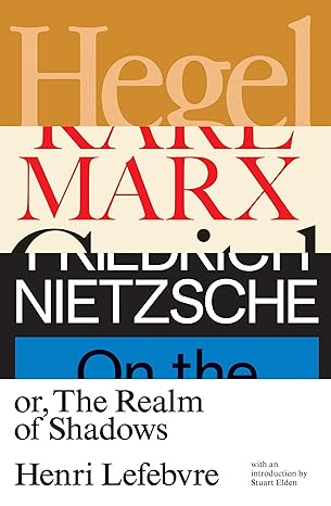 hegel marx nietzsche or the realm of shadows 1st edition henri lefebvre 1788733738, 978-1788733731