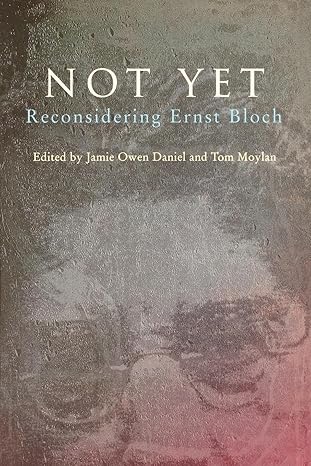 not yet reconsidering ernst bloch 1st edition jamie owen daniel ,tom moylan 0860916839, 978-0860916833