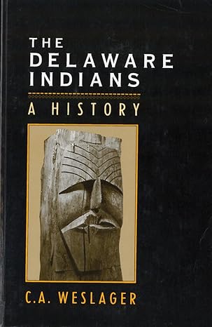 the delaware indians a history 1st edition professor c a weslager 0813514940, 978-0813514949