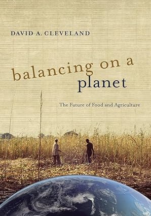 balancing on a planet the future of food and agriculture 1st edition david a cleveland 0520277422,