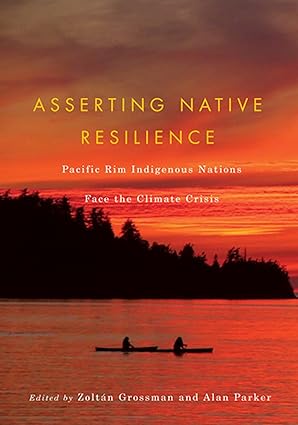 asserting native resilience pacific rim indigenous nations face the climate crisis 1st edition zolta n