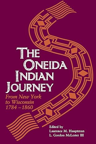 oneida indian journey from new york to wisconsin 1784a 1860 1st edition laurence m hauptman ,l gordon