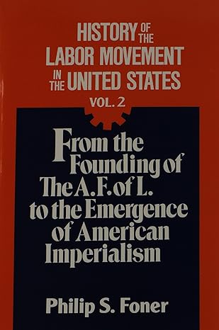 history of the labor movement in the united states vol 2 from the founding of the a f of l to the emergence