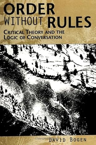 order without rules critical theory and the logic of conversation 1st edition david bogen 0791440559,