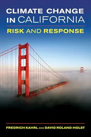 climate change in california risk and response 1st edition fredrich j kahrl ,david roland holst 0520271815,