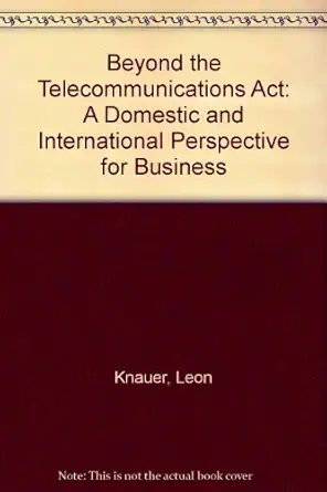 beyond the telecommunications act a domestic and international perspective for business 1st edition leon t