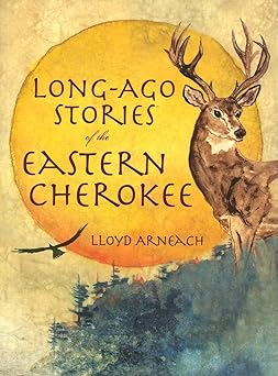 long ago stories of the eastern cherokee 1st edition lloyd arneach 1596290315, 978-1596290310