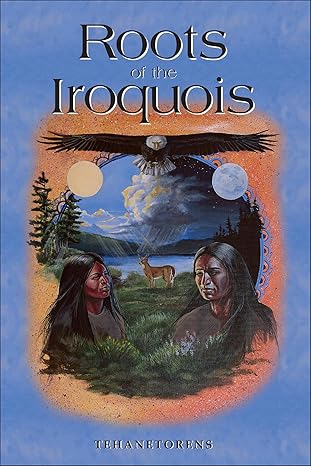 roots of the iroquois 1st edition tehanetorens ,john fadden 1570670978, 978-1570670978