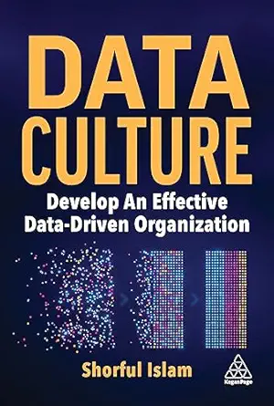data culture develop an effective data driven organization 1st edition dr shorful islam 139861422x,