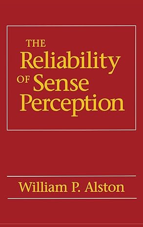 the reliability of sense perception 1st edition william p alston 0801428629, 978-0801428623