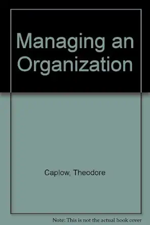 managing an organization 1st edition theodore caplow 0030585783, 978-0030585784