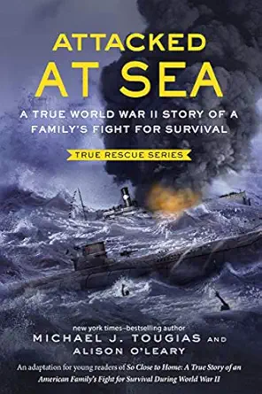 attacked at sea a true world war ii story of a familys fight for survival 1st edition michael j tougias