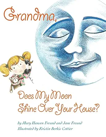 grandma does my moon shine over your house 1st edition mary hansen freund ,jane freund ,kristin berkis