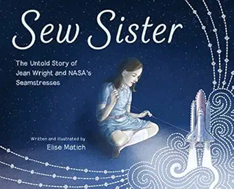 sew sister the untold story of jean wright and nasas seamstresses 1st edition elise matich 0884489825,