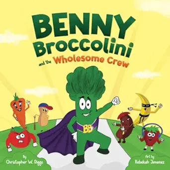 benny broccolini and the wholesome crew superfood superheroes on a mission for nutrition 1st edition