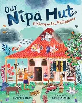 our nipa hut a story in the philippines 1st edition rachell abalos ,gabriela larios 1646865006, 978-1646865000