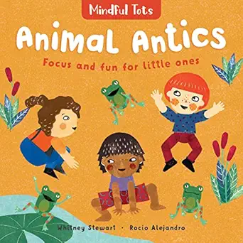 mindful tots animal antics 1st edition whitney stewart ,roca o alejandro 1782859365, 978-1782859369