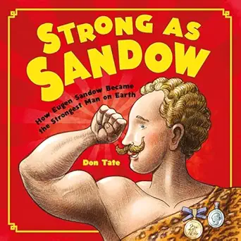 strong as sandow how eugen sandow became the strongest man on earth 1st edition don tate 1580896286,