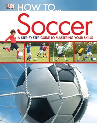 how to soccer 1st edition dk publishing 0756675812, 978-0756675813
