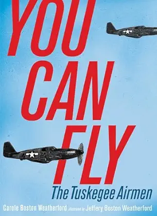 you can fly the tuskegee airmen 1st edition carole boston weatherford ,jeffery boston weatherford 1481449389,