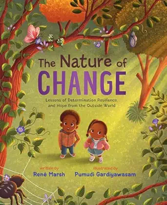 the nature of change lessons of determination resilience and hope from the outside world 1st edition rena c
