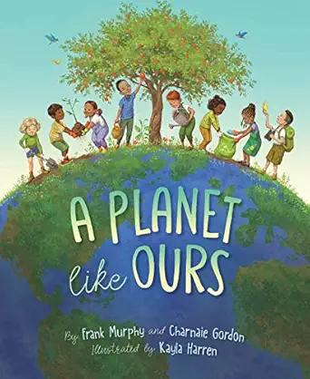 a planet like ours 1st edition frank murphy ,charnaie gordon ,kayla harren 1534111530, 978-1534111530