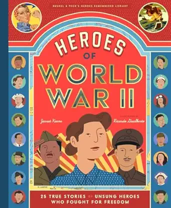 heroes of world war ii 25 true stories of unsung heroes who fought for freedom 1st edition jarret keene