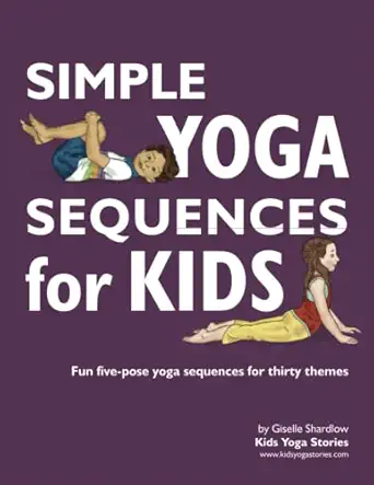 simple yoga sequences for kids fun five pose yoga sequences for thirty themes 1st edition giselle shardlow