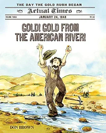 gold gold from the american river january 24 1848 the day the gold rush began 1st edition don brown