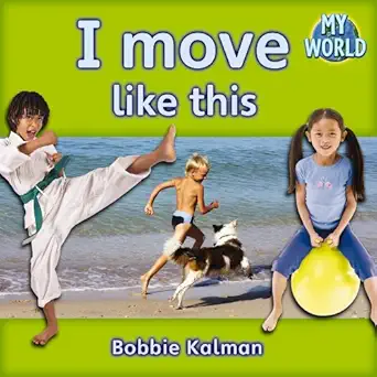 i move like this 1st edition bobbie kalman 0778794733, 978-0778794738