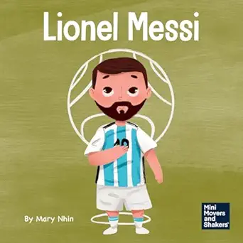 lionel messi a kida s book about working hard for your dream 1st edition mary nhin 1637317050, 978-1637317051