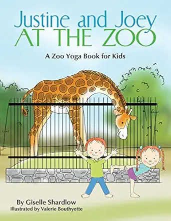 justine and joey at the zoo a zoo yoga book for kids 1st edition giselle shardlow ,valerie bouthyette