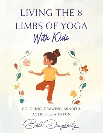 living the 8 limbs of yoga with kids coloring drawing mindful activities and fun 1st edition beth daugherty