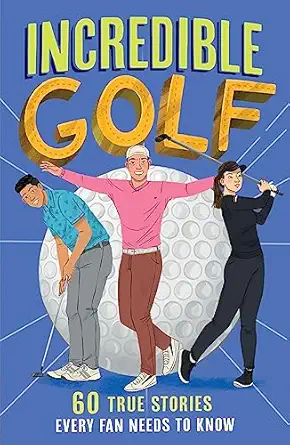 incredible golf a new fun filled illustrated childrena s book packed with real life stories facts and trivia