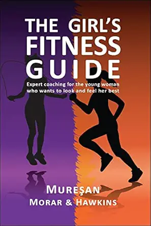 the girls fitness guide expert coaching for the young woman who wants to look and feel her best 1st edition