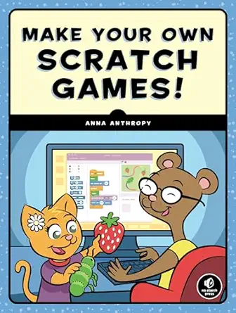 make your own scratch games 1st edition anna anthropy 1593279361, 978-1593279363