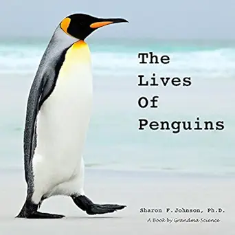 the lives of penguins 1st edition sharon f johnson ph d 0692982108, 978-0692982105