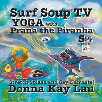surf soup tv yoga with prana the piranha stretch splash and say namaste 1st edition donna kay lau 1967065136,