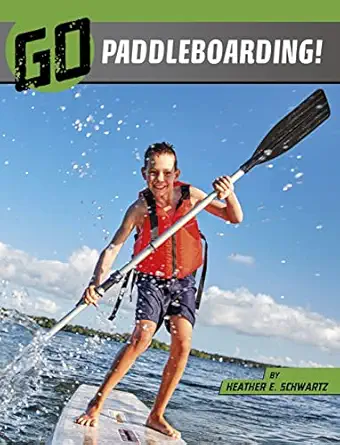 go paddleboarding 1st edition heather e schwartz 1666345784, 978-1666345780