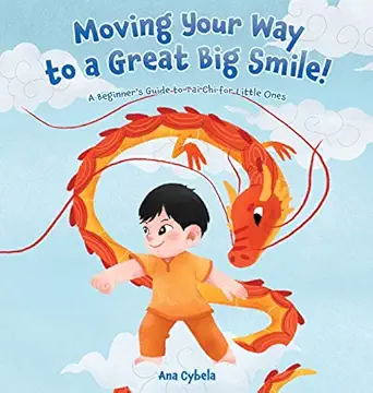 moving your way to a great big smile a beginners guide to tai chi for little ones 1st edition ana cybela
