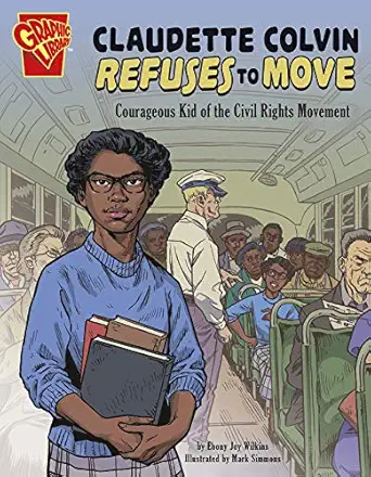 claudette colvin refuses to move courageous kid of the civil rights movement 1st edition ebony joy wilkins