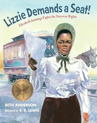 lizzie demands a seat elizabeth jennings fights for streetcar rights 1st edition beth anderson ,e b lewis