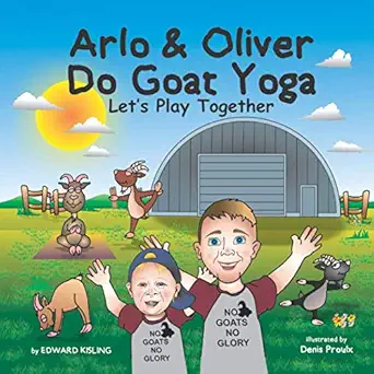 arlo and oliver do goat yoga 1st edition edward kisling ,denis proulx 1777173310, 978-1777173319