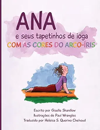 ana e seus tapetinhos de ioga com as cores do arco a ris 1st edition giselle shardlow ,paul wrangles ,heloisa
