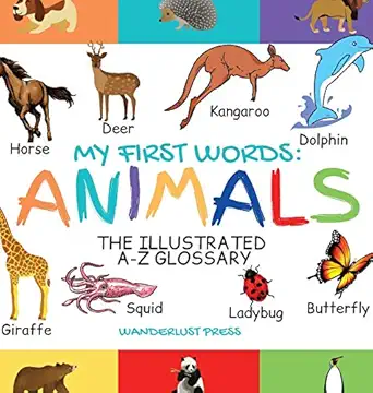 my first words the illustrated a z glossary of the animal kingdom for preschoolers 1st edition wanderlust