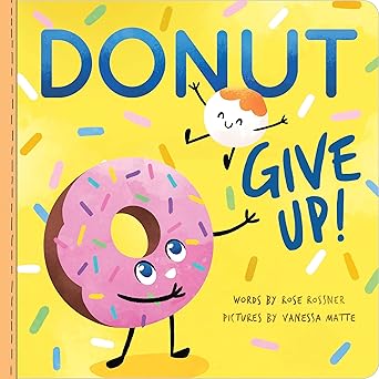 donut give up a cute and funny affirmations board book for babies and toddlers 1st edition rose rossner