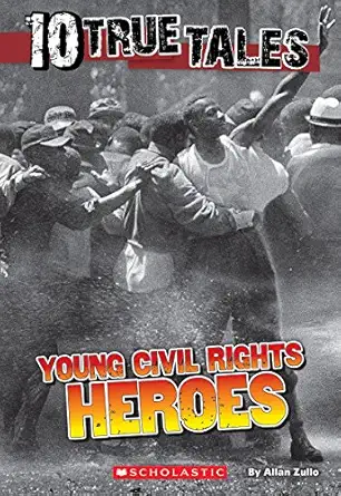 10 true tales young civil rights heroes 1st edition allan zullo 0545769744, 978-0545769747