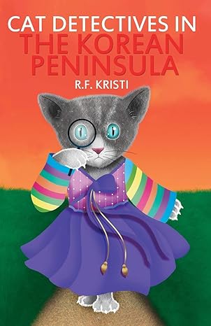 cat detectives in the korean peninsula diary of a snoopy cat 1st edition r f kristi 0998429198, 978-0998429199