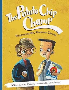 the potato chip champ discovering why kindness counts 1st edition maria dismondy ,dawn beacon 0984855815,